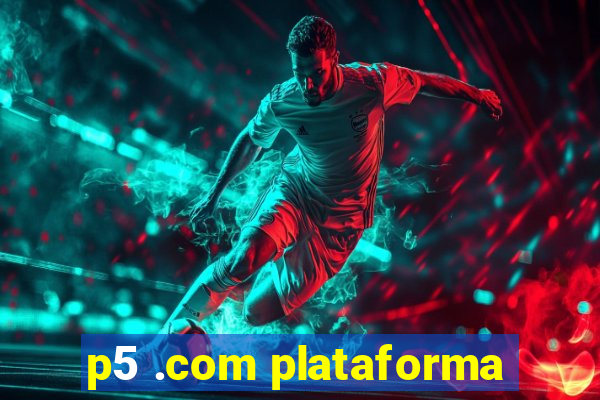 p5 .com plataforma